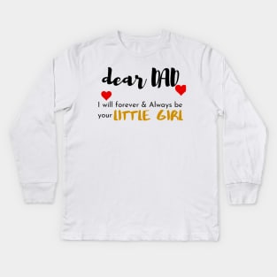 Dear Dad I Am Your Little Girl Kids Long Sleeve T-Shirt